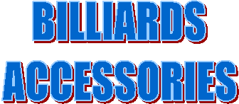 BILLIARDS
ACCESSORIES